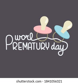 Vector illustration on the theme of World Prematurity Day Day on November 17. Decorated with a handwritten inscription and pacifiers.