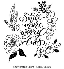 Vector illustration on a white background, the phrase - smile more worry less in a frame of flowers and leaves, for the design of postcards, prints on t-shirts, covers on phones and notebooks.