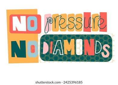 Ilustración vectorial sobre fondo aislado blanco. Letras motivacionales divertidas para una camiseta. Inscripción sin presión en diamantes
