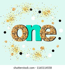 Vector illustration One with golden confetti. Template for Baby Birthday, invitation, greeting card, t-shirt design. One as First year anniversary logo, patch, sticker