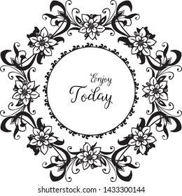 Vector illustration ornament modern of enjoy today with ornate of flower frame
