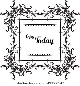 Vector illustration ornament modern of enjoy today with ornate of flower frame