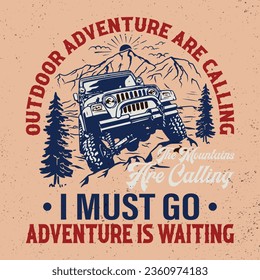 Vector illustration outdoor adventure the mountains are calling I must go t-shirt. Vintage design. Vintage retro t-shirt design, offroad vector adventure t shirt design.