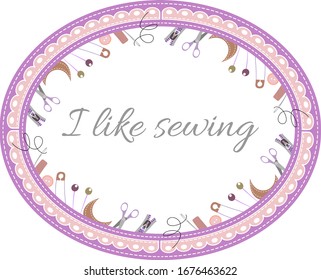 Vector illustration a oval frame from objects and materials for courses of sewing, embroidery. Template for text, poster, postcard, brochure. 