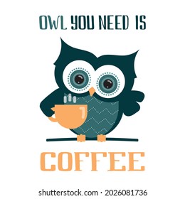 Vector illustration of an owl with a cup of coffee in flat style. Handwritten phrase. Poster, banner, label, or sticker template. EPS10