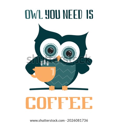 Vector illustration of an owl with a cup of coffee in flat style. Handwritten phrase. Poster, banner, label, or sticker template. EPS10