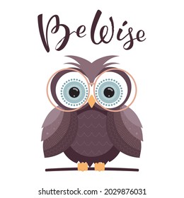 Vector illustration of an owl in flat style with a handwritten phrase be wise. Poster, banner, label, or sticker template. EPS10