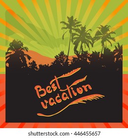 Vector illustration with palms trees and handwritten  words  Best Vacation. Used for greeting cards, posters and print invitations.   