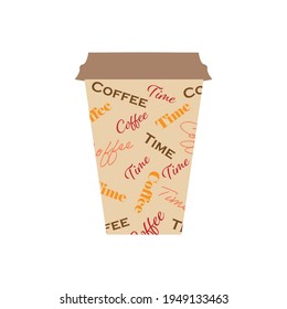 Vector illustration of paper coffee cup isolated on white. Bright motley lettering coffee time over the entire surface of the cup. Sign, symbol, icon. For various design purposes.