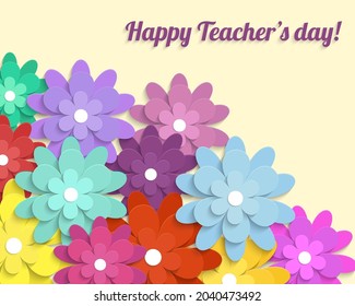 Vector Illustration with paper cut flowers. Ideal for greeting card, poster, banner, web site. Bright multicolor paper flowers on light background with inscription happy Teachers day