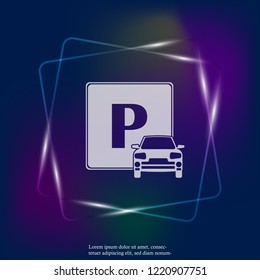 Vector illustration of a parking zone. Parking sign and auto neon light icon. Layers grouped for easy editing illustration. For your design.