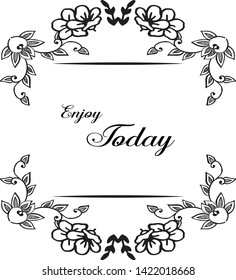 Vector illustration pattern flower frame with decoration lettering enjoy today