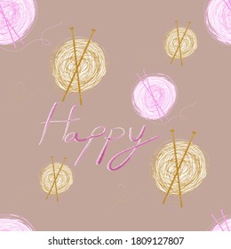 Vector Illustration pattern seamless doodle pink and brown yarn and knitting and text Happy on soft brown background. For gift wrapping paper, celebration, birthday.