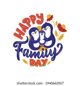 The vector illustration of penguin parents and their baby with lettering phrase - Happy Family day. The cartoonish animals are hugging is good for International day of families designs