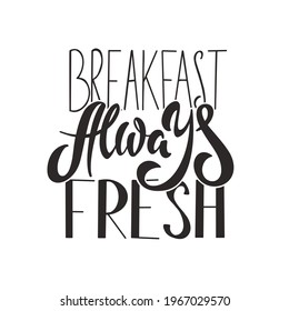 Vector illustration of phrase Breakfast always fresh in lettering style
