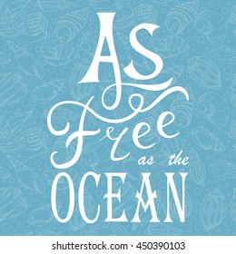 Vector illustration with phrase As free as the ocean. Poster design art with creative slogan. Retro greeting card in sketch style.