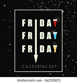 Vector illustration with phrase "Friday is a cocktail day". Positive and inspirational quote. May be used for postcard, flyer, banner, t-shirt, poster.