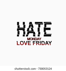 Vector illustration with phrase "hate monday, love friday". May be used for postcard, banner, t-shirt, clothing, poster, print and other uses. Motivation phrase.