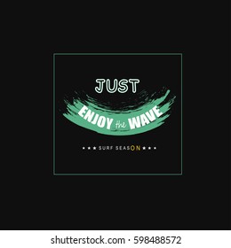 Vector illustration with phrase "Just enjoy the wave. Surf season". May be used for postcard, banner, t-shirt, clothing, poster, print and other uses. Motivation phrase.