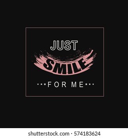 Vector illustration with phrase Just smile for me. May be used for postcard, banner, t-shirt, clothing, poster, print and other uses.