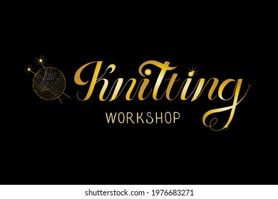 Vector illustration of the phrase "knitting", "workshop". Gold lettering of isolated words. Cute doodle ball with thread. Concept for a store, logo, banner, poster, label, master class, print.