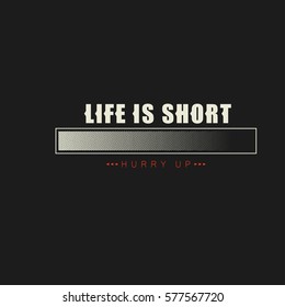 Vector illustration with phrase "Life is short. Hurry up". May be used for postcard,  banner, t-shirt, clothing, poster, print and other uses.