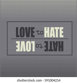 Vector illustration with phrase "Love to hate. Hate to love". May be used for postcard, banner, t-shirt, clothing, poster, print and other uses. Motivation phrase.
