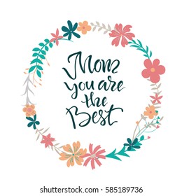 Vector illustration. The phrase: "Mom you are the best". Greeting Card for Mother's Day and International Women's Day. It can be used for greeting card birthday. Element for graphic design.