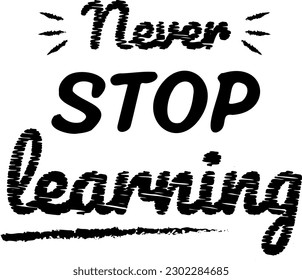 Vector illustration of phrase Never Stop Learning, in letters with chalk texture. Education and motivation for study.
