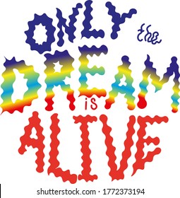 vector illustration of the phrase "only the dream is alive"