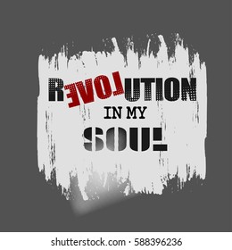 Vector illustration with phrase "Revolution in my soul". May be used for postcard, banner, t-shirt, clothing, poster, print and other uses. Motivation phrase. 