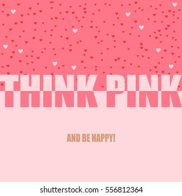 Vector illustration with phrase "Think pink and be happy". Positive and inspirational quote.