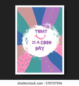 Vector illustration with phrase "Today is a good day". May be used for postcard, flyer, banner, t-shirt, poster, print and other uses.