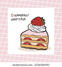 Vector illustration a piece of strawberry shortcake on sweet background. Hand drawn shortcake with childish style. Homemade strawberry cake. Graphic for banner, poster, logo, template, canvas, menu.