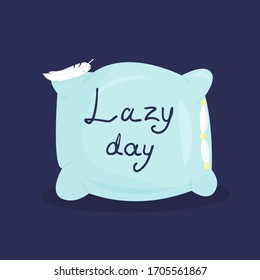 Vector illustration with pillow, feather and inscription Lazy Day on dark background. For poster in nursery, template for greeting card, design t-shirt print, template for invitation to pajama party.