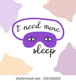 Ilustración vectorial con almohadas, máscara para dormir y la inscripción "Necesito más sueño". Para el afiche de la habitación, diseño impreso, tarjeta de felicitación, plantilla para la invitación a la fiesta de pijama.