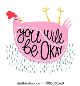 Vector illustration with pink chicken in green grass and lettering phrase. You will be okay. Funny inspirational typography poster with animal