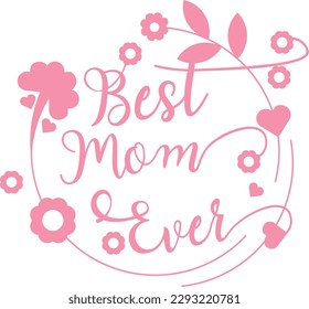 Vector illustration of pink flowers and hearts badge poster. Phrase, Best Mom Ever. Mother's day. Title design for postcard for mom.