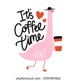 Vector illustration with pink goose drinking coffee, tea or hot chocolate. It's coffee time lettering quote. Colored typography poster, print design with animal