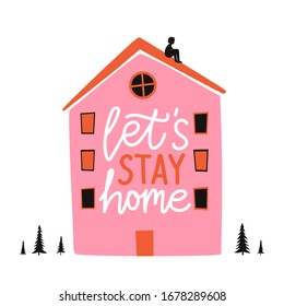 Vector illustration with pink house, sitting alone boy silhouette, black pine trees and lettering phrase. Let's stay home. Grunge colored typography poster, quarantine social isolation