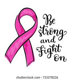 Vector illustration of pink ribbon with calligraphic phrase Be strong and fight on. October is Breast cancer awareness month.