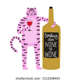 Vector illustration with pink tiger, bottle of red wine and wine glass. Working from nine to wine lettering phrase. Funny typography poster with animal and drink