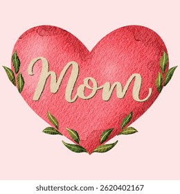 Vector illustration of a pink watercolor heart with "Mom" hand-lettering and decorative green leaves. Perfect for Mother’s Day cards, prints, or gifts