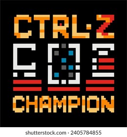 Vector illustration with a pixel background that says "Ctrl+Z Champion" in a retro pixel art style suitable for t-shirts. hats, mugs and more