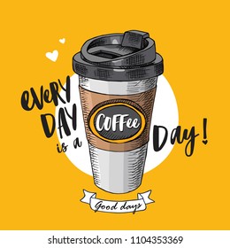 Vector illustration with plastic cup of a coffee on a yellow background. Every day is a coffee day - lettering quote. Inspiration poster, menu design, hand drawn print.