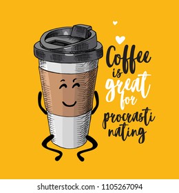 Vector illustration with plastic cup of a coffee a yellow background. Coffee is great for procrastinating - lettering quote. Inspiration poster, menu design, hand drawn print.