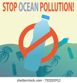 Vector illustration of polluting ocean with plastic bags and bottles. Plastic bottle framed by prohibiting sign. Inscription Stop ocean pollution.  Vector illustration.