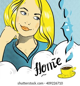 Vector illustration. Pop art retro comic style blond woman with speech cloud and cup of coffee. Sweet home. Thinking girl. 