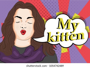 Vector illustration of pop art style. Beautiful girl with pouting lips. Kiss. My kitten