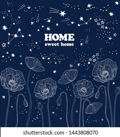 Vector illustration of poppy flowers under the stars drawn with a tablet, beautiful card with lettering home sweet home on dark background, night blue sky with star dust, sweet dreams, good night